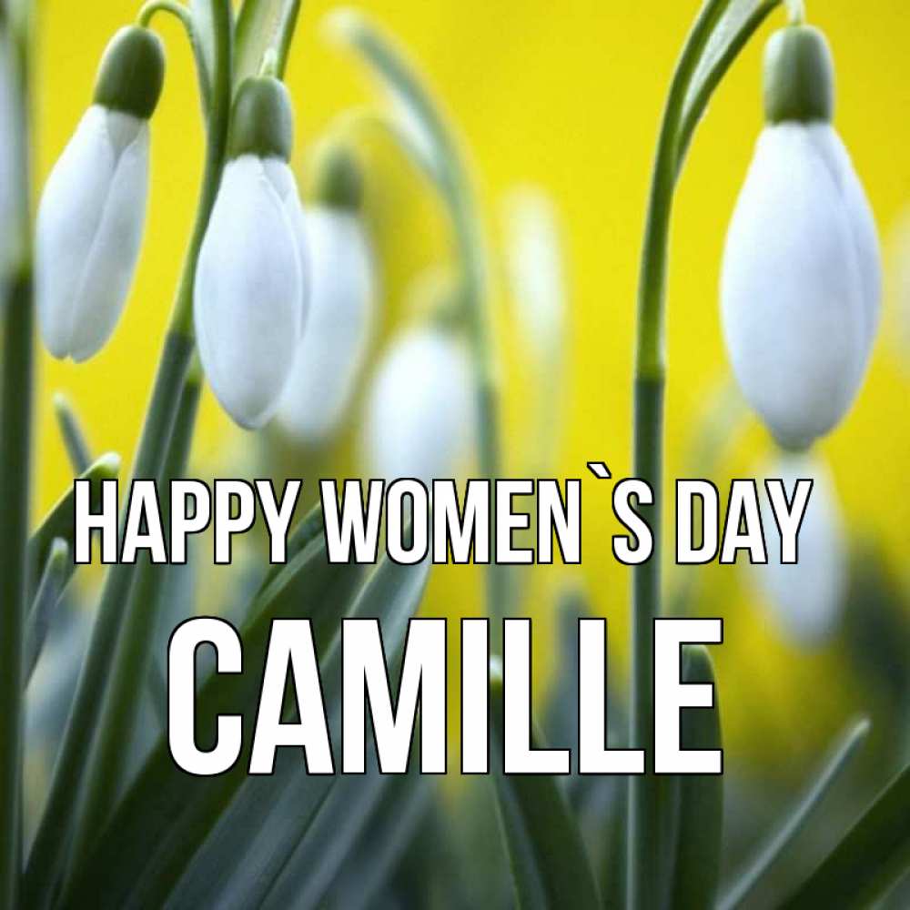 Greetings card с именем, Camille happy women`s day весенние цветы Greetings with text for free download 